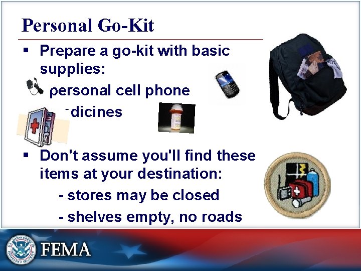 Personal Go-Kit § Prepare a go-kit with basic supplies: - personal cell phone -