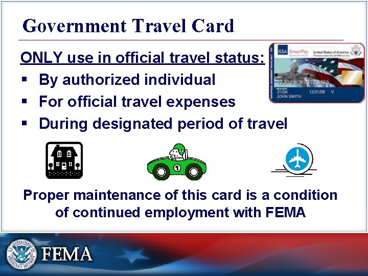 Government Travel Card ONLY use in official travel status: § By authorized individual §