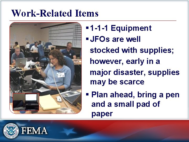 Work-Related Items § 1 -1 -1 Equipment § JFOs are well stocked with supplies;