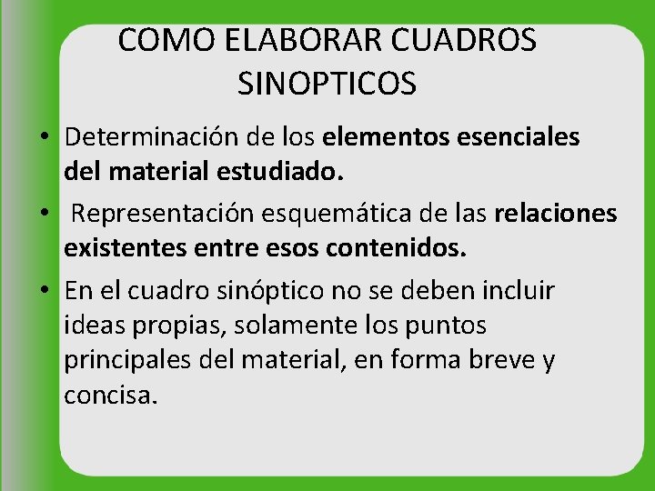 COMO ELABORAR CUADROS SINOPTICOS • Determinación de los elementos esenciales del material estudiado. •