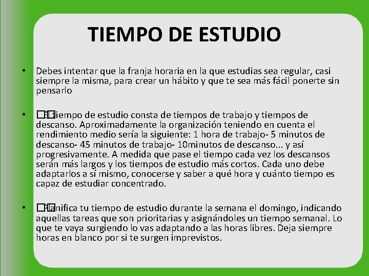 TIEMPO DE ESTUDIO • Debes intentar que la franja horaria en la que estudias