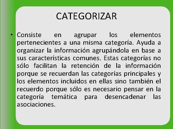 CATEGORIZAR • Consiste en agrupar los elementos pertenecientes a una misma categoría. Ayuda a