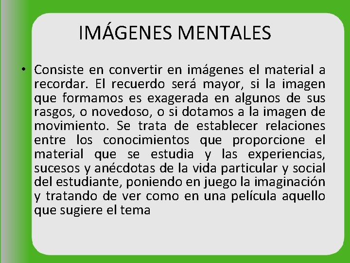 IMÁGENES MENTALES • Consiste en convertir en imágenes el material a recordar. El recuerdo