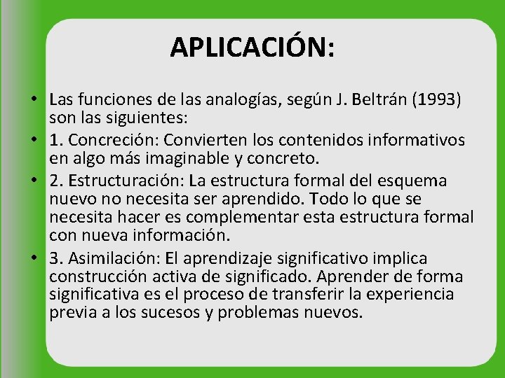 APLICACIÓN: • Las funciones de las analogías, según J. Beltrán (1993) son las siguientes: