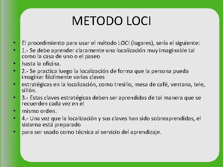 METODO LOCI • El procedimiento para usar el método LOCI (lugares), sería el siguiente: