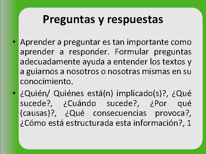 Preguntas y respuestas • Aprender a preguntar es tan importante como aprender a responder.