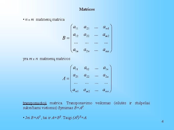 Matricos • n x m matmenų matrica yra m x n matmenų matricos transponuotoji
