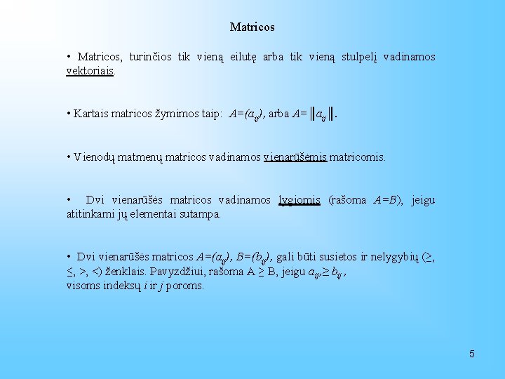 Matricos • Matricos, turinčios tik vieną eilutę arba tik vieną stulpelį vadinamos vektoriais. •
