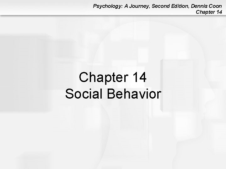 Psychology: A Journey, Second Edition, Dennis Coon Chapter 14 Social Behavior Psychology: A Journey, Second Edition, Dennis Coon Chapter 14 Social Behavior