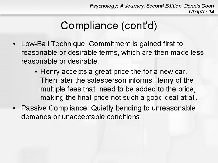 Psychology: A Journey, Second Edition, Dennis Coon Chapter 14 Compliance (cont'd) • Low-Ball Technique: Psychology: A Journey, Second Edition, Dennis Coon Chapter 14 Compliance (cont'd) • Low-Ball Technique: