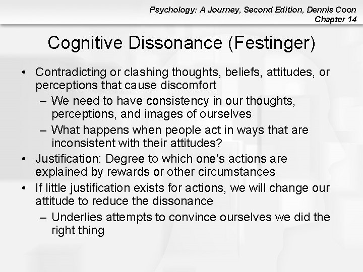 Psychology: A Journey, Second Edition, Dennis Coon Chapter 14 Cognitive Dissonance (Festinger) • Contradicting Psychology: A Journey, Second Edition, Dennis Coon Chapter 14 Cognitive Dissonance (Festinger) • Contradicting