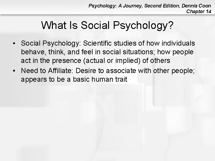 Psychology: A Journey, Second Edition, Dennis Coon Chapter 14 What Is Social Psychology? • Psychology: A Journey, Second Edition, Dennis Coon Chapter 14 What Is Social Psychology? •