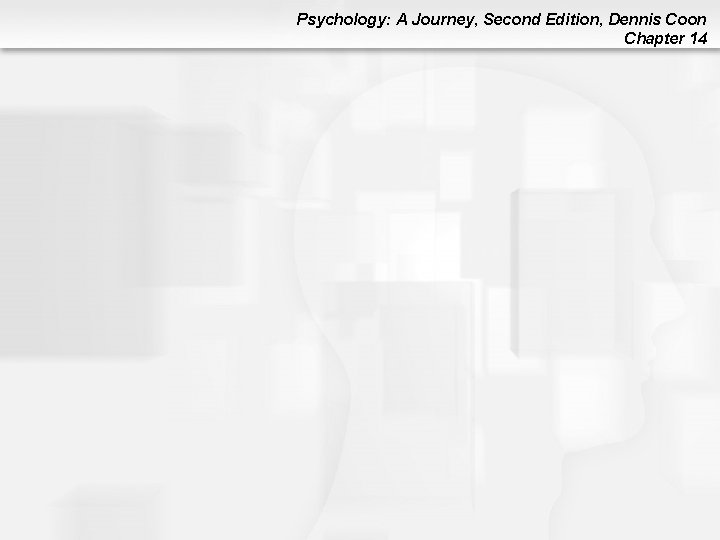Psychology: A Journey, Second Edition, Dennis Coon Chapter 14 Psychology: A Journey, Second Edition, Dennis Coon Chapter 14