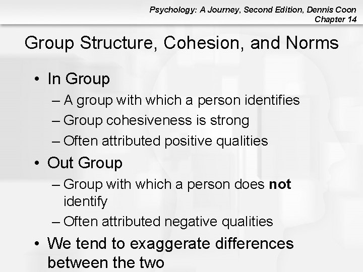 Psychology: A Journey, Second Edition, Dennis Coon Chapter 14 Group Structure, Cohesion, and Norms Psychology: A Journey, Second Edition, Dennis Coon Chapter 14 Group Structure, Cohesion, and Norms