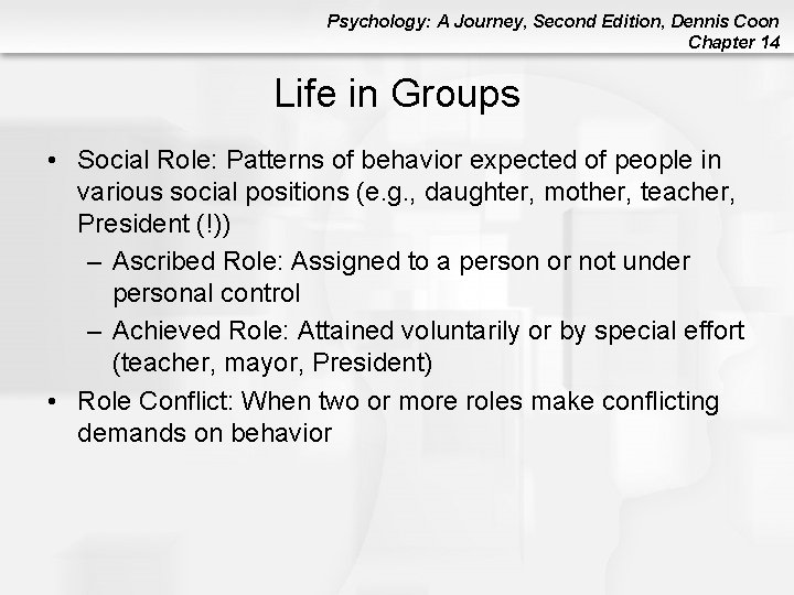 Psychology: A Journey, Second Edition, Dennis Coon Chapter 14 Life in Groups • Social Psychology: A Journey, Second Edition, Dennis Coon Chapter 14 Life in Groups • Social