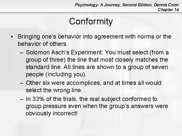Psychology: A Journey, Second Edition, Dennis Coon Chapter 14 Conformity • Bringing one’s behavior Psychology: A Journey, Second Edition, Dennis Coon Chapter 14 Conformity • Bringing one’s behavior