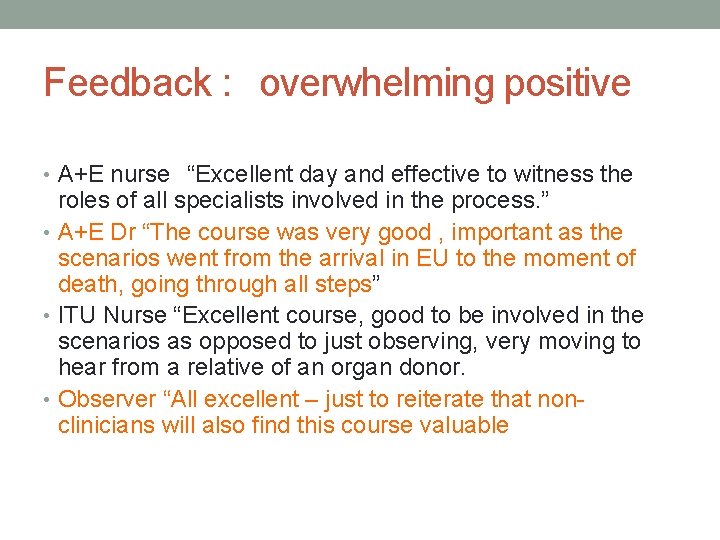 Feedback : overwhelming positive • A+E nurse “Excellent day and effective to witness the
