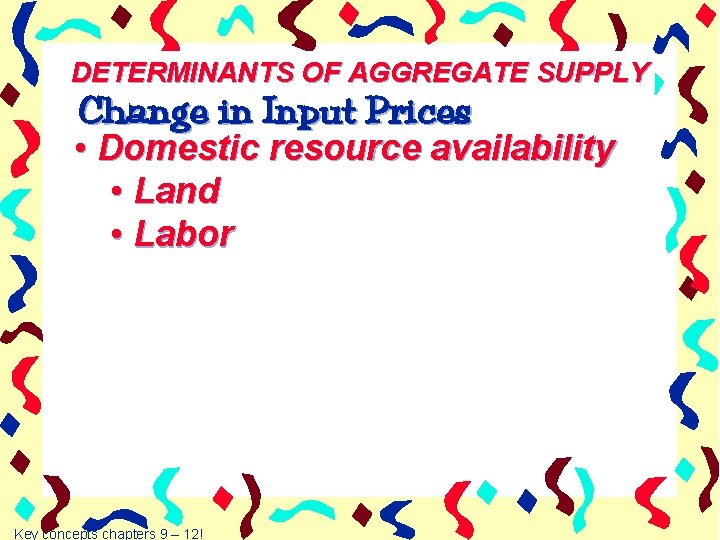 DETERMINANTS OF AGGREGATE SUPPLY Change in Input Prices • Domestic resource availability • Land