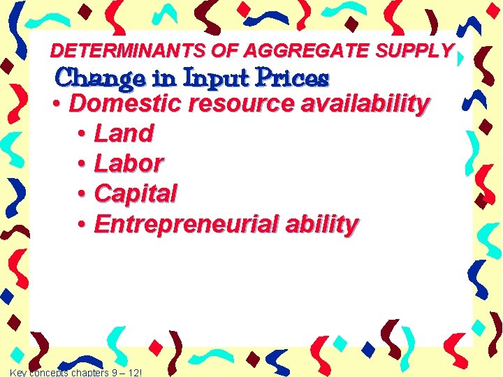 DETERMINANTS OF AGGREGATE SUPPLY Change in Input Prices • Domestic resource availability • Land