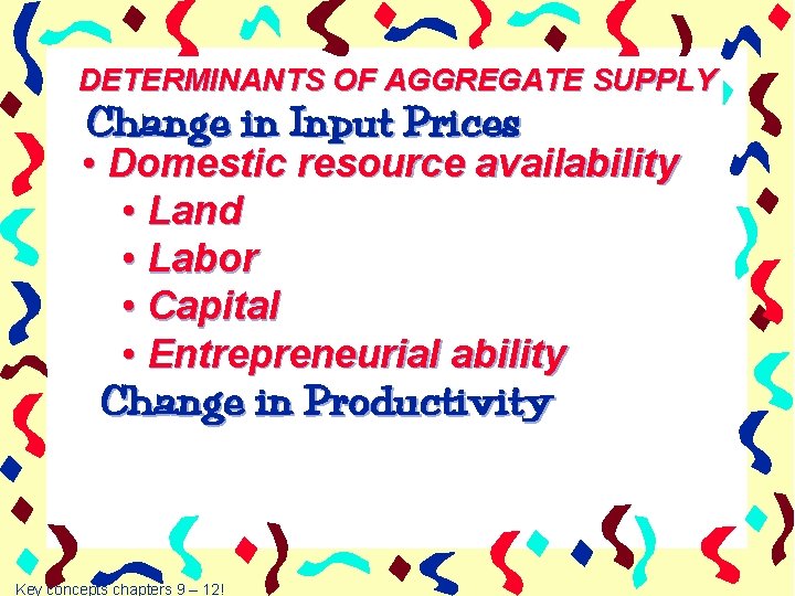 DETERMINANTS OF AGGREGATE SUPPLY Change in Input Prices • Domestic resource availability • Land