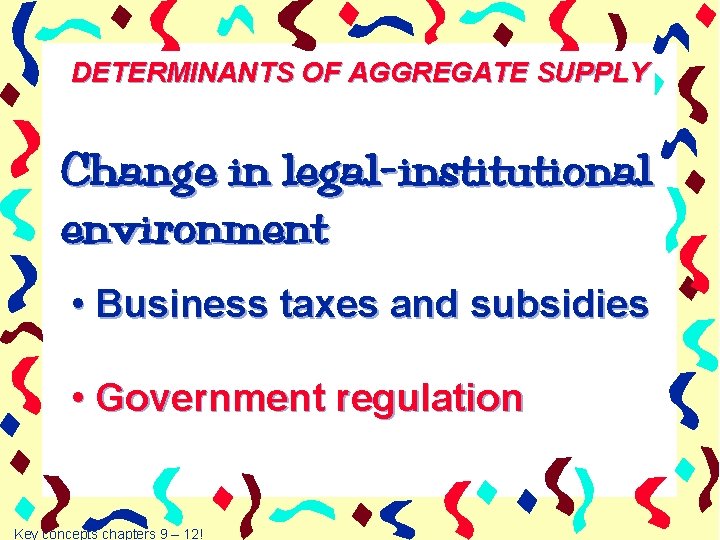 DETERMINANTS OF AGGREGATE SUPPLY Change in legal-institutional environment • Business taxes and subsidies •