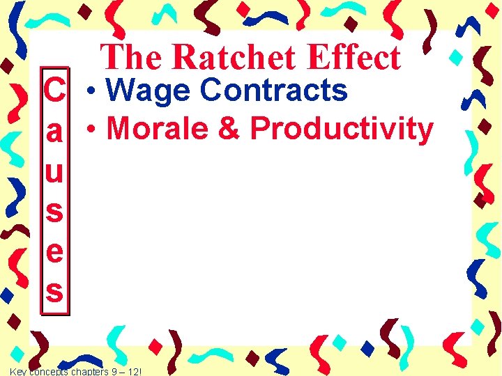 The Ratchet Effect C • Wage Contracts a • Morale & Productivity u s