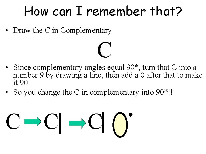 How can I remember that? • Draw the C in Complementary C • Since