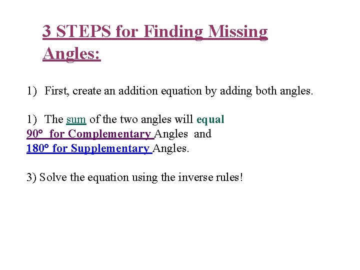 3 STEPS for Finding Missing Angles: 1) First, create an addition equation by adding