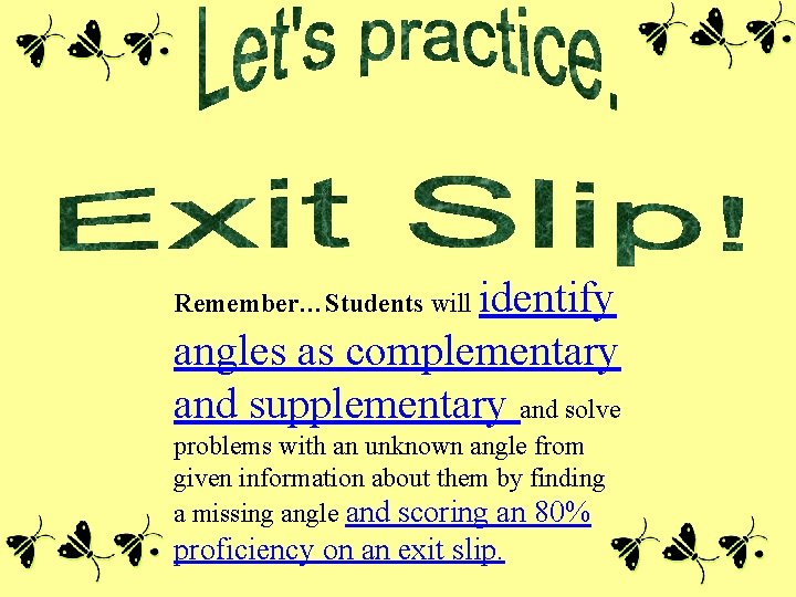 identify angles as complementary and supplementary and solve Remember…Students will problems with an unknown