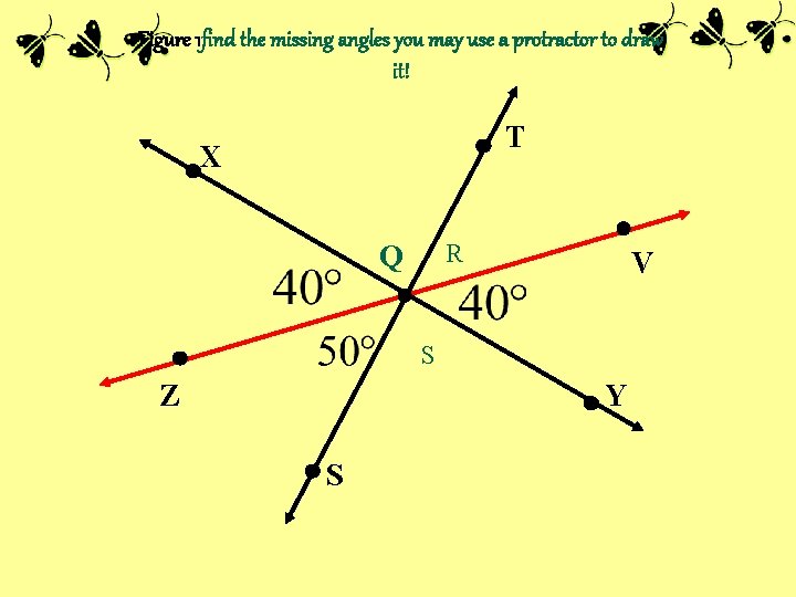 Figure 1 find the missing angles you may use a protractor to draw it!