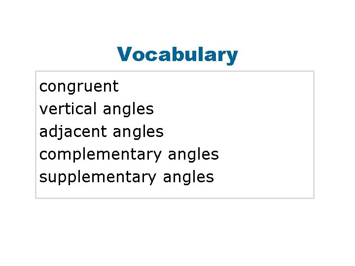 Vocabulary congruent vertical angles adjacent angles complementary angles supplementary angles 