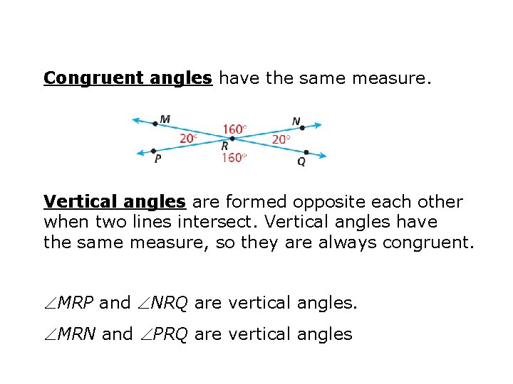 Congruent angles have the same measure. Vertical angles are formed opposite each other when