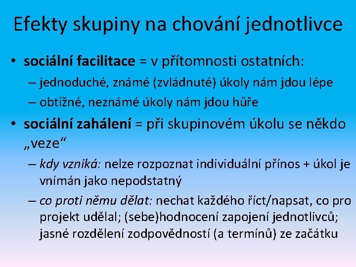 Efekty skupiny na chování jednotlivce • sociální facilitace = v přítomnosti ostatních: – jednoduché,