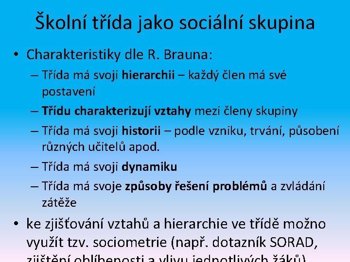 Školní třída jako sociální skupina • Charakteristiky dle R. Brauna: – Třída má svoji Školní třída jako sociální skupina • Charakteristiky dle R. Brauna: – Třída má svoji