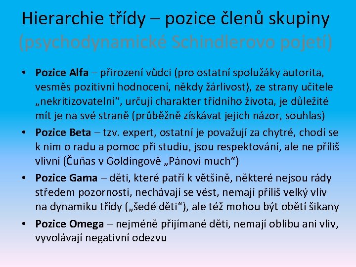 Hierarchie třídy – pozice členů skupiny (psychodynamické Schindlerovo pojetí) • Pozice Alfa – přirození Hierarchie třídy – pozice členů skupiny (psychodynamické Schindlerovo pojetí) • Pozice Alfa – přirození