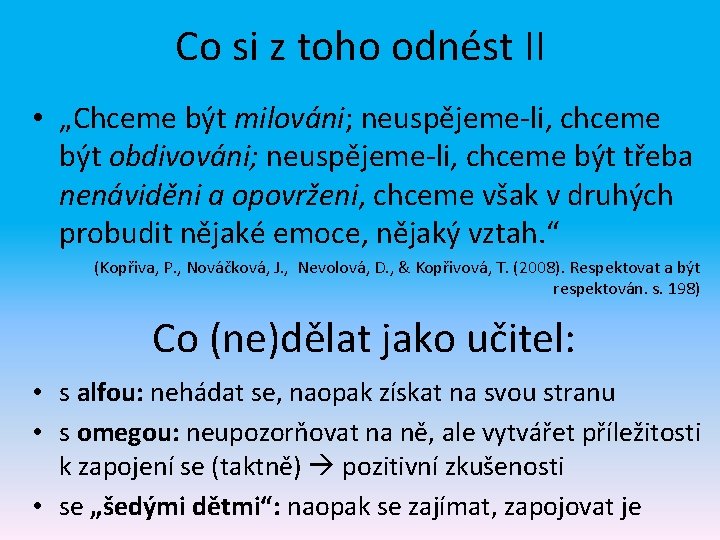 Co si z toho odnést II • „Chceme být milováni; neuspějeme-li, chceme být obdivováni;