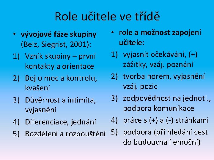 Role učitele ve třídě • vývojové fáze skupiny (Belz, Siegrist, 2001): 1) Vznik skupiny