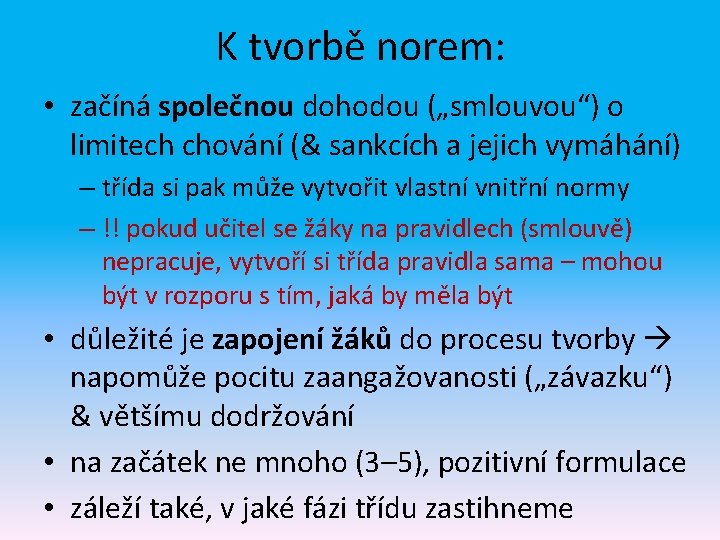 K tvorbě norem: • začíná společnou dohodou („smlouvou“) o limitech chování (& sankcích a