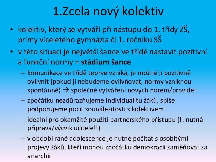 1. Zcela nový kolektiv • kolektiv, který se vytváří při nástupu do 1. třídy 1. Zcela nový kolektiv • kolektiv, který se vytváří při nástupu do 1. třídy