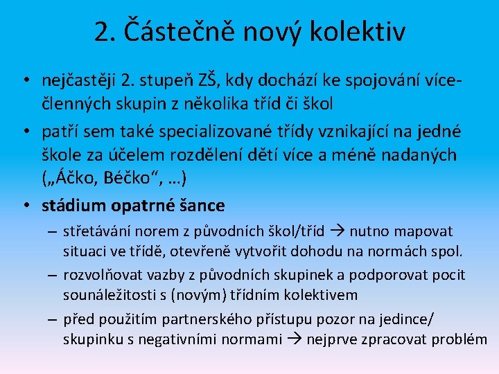 2. Částečně nový kolektiv • nejčastěji 2. stupeň ZŠ, kdy dochází ke spojování vícečlenných