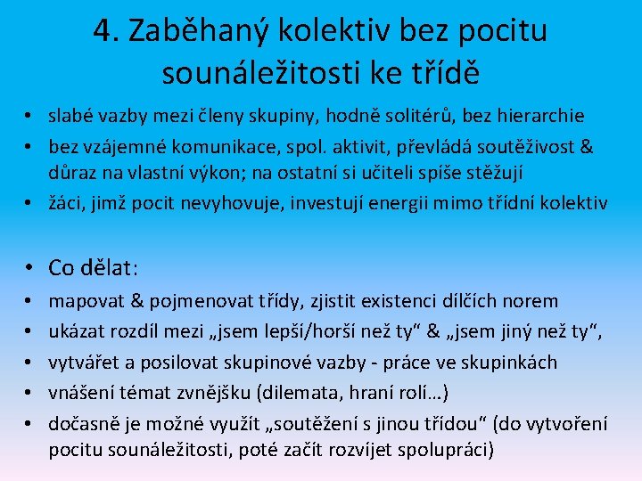 4. Zaběhaný kolektiv bez pocitu sounáležitosti ke třídě • slabé vazby mezi členy skupiny,