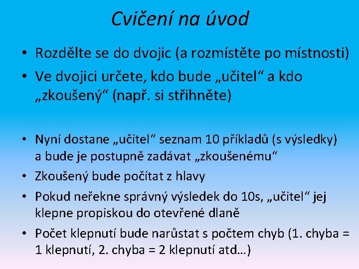 Cvičení na úvod • Rozdělte se do dvojic (a rozmístěte po místnosti) • Ve Cvičení na úvod • Rozdělte se do dvojic (a rozmístěte po místnosti) • Ve