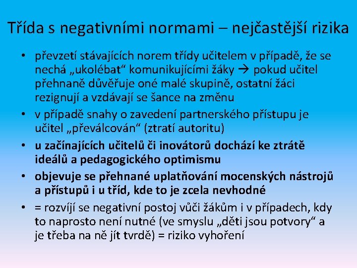 Třída s negativními normami – nejčastější rizika • převzetí stávajících norem třídy učitelem v