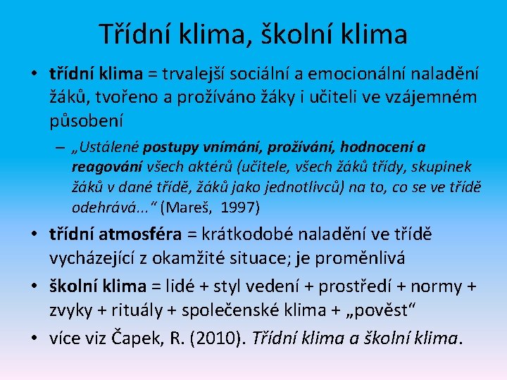 Třídní klima, školní klima • třídní klima = trvalejší sociální a emocionální naladění žáků,