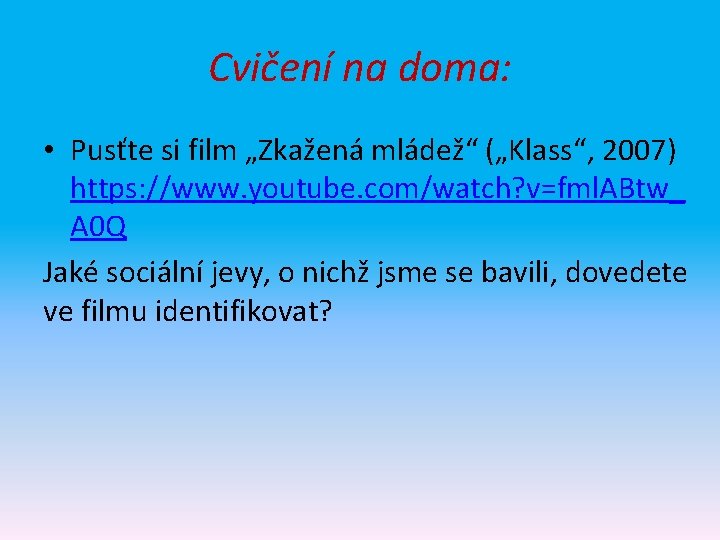 Cvičení na doma: • Pusťte si film „Zkažená mládež“ („Klass“, 2007) https: //www. youtube.