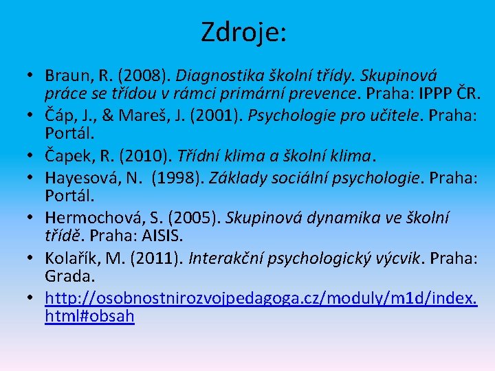 Zdroje: • Braun, R. (2008). Diagnostika školní třídy. Skupinová práce se třídou v rámci