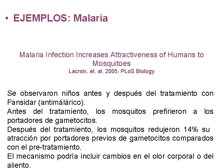  • EJEMPLOS: Malaria Infection Increases Attractiveness of Humans to Mosquitoes Lacroix, et. al.