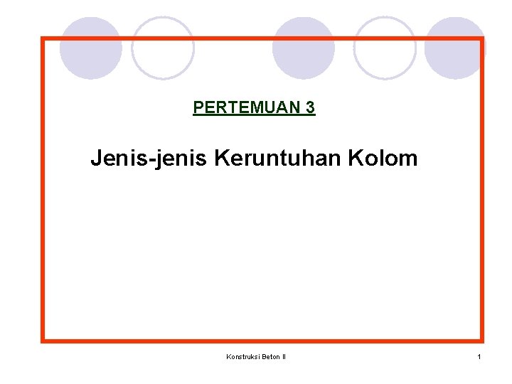 PERTEMUAN 3 Jenis-jenis Keruntuhan Kolom Konstruksi Beton II 1 