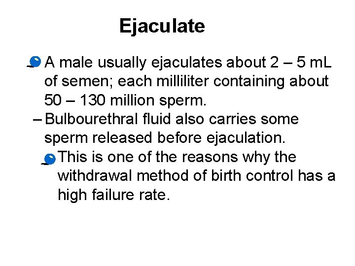 Ejaculate · A male usually ejaculates about 2 – 5 m. L of semen;