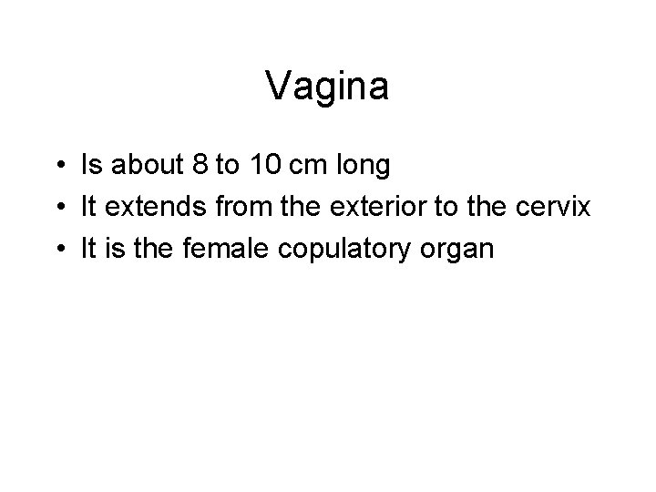 Vagina • Is about 8 to 10 cm long • It extends from the